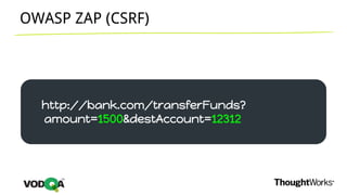 OWASP ZAP (CSRF)
http://bank.com/transferFunds?
amount=1500&destAccount=12312
 
