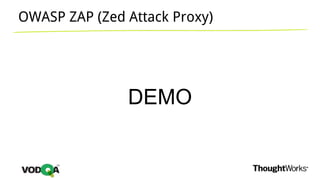 OWASP ZAP (Zed Attack Proxy)
DEMO
 