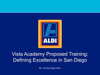 Vista Academy Proposed Training:
Defining Excellence in San Diego
By: The San Diego Team
 