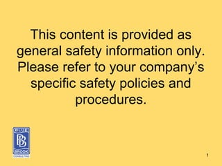 This content is provided as
general safety information only.
Please refer to your company’s
specific safety policies and
procedures.
1
 