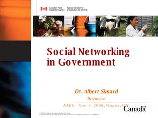 Dr. Albert Simard Presented to AAFC - Nov. 4, 2008, Ottawa, ON Social Networking  in Government 