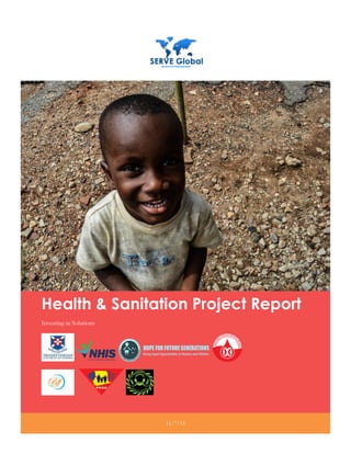 HEALTH & SANITATION REPORT - NOVEMBER 7, 2015 1
Health & Sanitation Project Report
Investing in Solutions
11/7/15
 