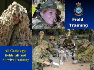 Field  Training All Cadets get  fieldcraft and  survival training 
