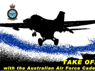 TAKE OFF   with the Australian Air Force Cadets 