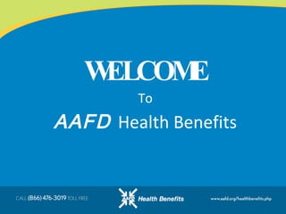 WELCOME To AAFD   Health Benefits 