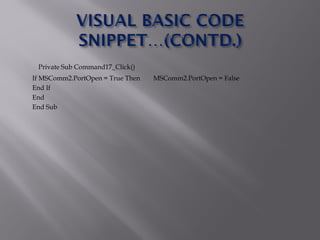 Private Sub Command17_Click()
If MSComm2.PortOpen = True Then MSComm2.PortOpen = False
End If
End
End Sub
 