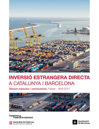 Inversió Estrangera Directa
a Catalunya i Barcelona
Resum executiu i conclusions. Febrer - Abril 2017
 
