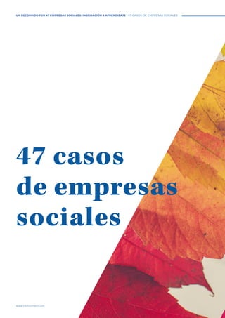 #BBVAmomentum
47 casos
de empresas
sociales
UN RECORRIDO POR 47 EMPRESAS SOCIALES: INSPIRACIÓN & APRENDIZAJE I 47 CASOS DE EMPRESAS SOCIALES
 