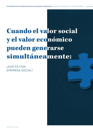 #BBVAmomentum
UN RECORRIDO POR 47 EMPRESAS SOCIALES: INSPIRACIÓN & APRENDIZAJE I CUANDO EL VALOR SOCIAL Y EL VALOR ECONÓMICO...
Cuando el valor social
y el valor económico
pueden generarse
simultáneamente:
¿QUÉ ES UNA
EMPRESA SOCIAL?
 