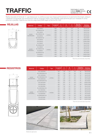 5
TRAFFIC
Material Código Tipo Longitud
(mm)
A
(mm)
B
(mm)
C
(mm)
Área de
captación
(cm^2/ML)
Sistema
compatible
ACERO
GALVANIZADO
GRL100ROD
LATERAL
1000 131 9,8 105 98 MULTIV100
GRL100RODH150 1000 131 9,8 150 98 MULTIV100
GRL150ROD 1000 181 9,8 105 98 MULTIV150
GRL150RODH150 1000 181 9,8 150 98 MULTIV150
GRL200ROD 1000 231 9,8 105 98 MULTIV200
GRL200RODH150 1000 231 9,8 150 98 MULTIV200
GRL250FOD 1000 305 18 150 180 S300F/F250K
GRL300FOD 1000 355 18 150 180 S350F/F300K
ACERO
INOXIDABLE
IRL100ROD
LATERAL
1000 131 9,8 105 98 MULTIV100
IRL100RODH150 1000 131 9,8 150 98 MULTIV100
IRL150ROD 1000 181 9,8 105 98 MULTIV150
IRL150RODH150 1000 181 9,8 150 98 MULTIV150
IRL200ROD 1000 231 9,8 105 98 MULTIV200
IRL200RODH150 1000 231 9,8 150 98 MULTIV200
IRL250FOD 1000 305 18 150 180 S300F/F250K
IRL300FOD 1000 355 18 150 180 S350F/F300K
Material Código Tipo Longitud
(mm)
A
(mm)
B
(mm)
C
(mm)
Área de
captación
(cm^2/ML)
Sistema
compatible
ACERO
GALVANIZADO
GRL100RODMA
LATERAL
500 128 9,8 105 98 MULTIV100
GRL100RODMAH150 500 128 9,8 150 98 MULTIV100
GRL150RODMA 500 178 9,8 105 98 MULTIV150
GRL150RODMAH150 500 178 9,8 150 98 MULTIV150
GRL200RODMA 500 228 9,8 105 98 MULTIV200
GRL200RODMAH150 500 228 9,8 150 98 MULTIV200
GRL250FODAM 500 302 18 150 180 S300F/F250K
GRL300FODAM 500 352 18 150 180 S350F/F300K
ACERO
INOXIDABLE
IRL100RODMA
LATERAL
500 128 9,8 105 98 MULTIV100
IRL100RODMAH150 500 128 9,8 150 98 MULTIV100
IRL150RODMA 500 178 9,8 105 98 MULTIV150
IRL150RODMAH150 500 178 9,8 150 98 MULTIV150
IRL200RODMA 500 228 9,8 105 98 MULTIV200
IRL200RODMAH150 500 228 9,8 150 98 MULTIV200
IRL250FODAM 500 302 18 150 180 S300F/F250K
IRL300FODAM 500 352 18 150 180 S350F/F300K
DISPONIBLE HASTA
CARGA D400 SEGÚN
NORMA EN-1433
*Opciones personalizadas disponibles.
*Opciones personalizadas disponibles.
REJILLAS
Detalle de aplicación
Rejilla ranurada en forma de “L”, que destaca por su estética ya que ese integra perfectamente en el pavimento (hormigón, adoquin
o baldosa) consiguiendo una mimetización total en el paisaje urbano. Esta diseñado especialmente para ser instalada en zonas
próximas a paredes. Soporta una clase de carga hasta D400 según la Norma EN-1433.
REGISTROS
A
B
C
A
B
C
 