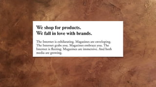 fall in love with brands.
shop for products.
 
