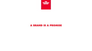 A BRAND IS A PROMISE
 