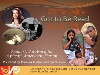 Got to Be Read Reader’s Advisory for  African-American Fiction Presented by Yolanda Johnson and Sylvia Coker 