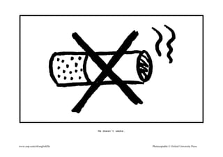 www.oup.com/elt/englishfile Photocopiable © Oxford University Press
He doesn't smoke.
 