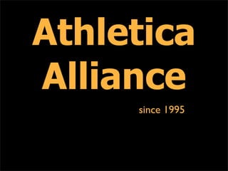 Athletica
Alliance
     since 1995
 