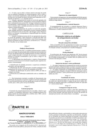Diário da República, 2.ª série—N.º 134—15 de julho de 2013 22210-(5)
4 — O valor a que se refere o número anterior será pago de acordo
com as condições estipuladas no contrato-programa a que se refere o
artigo 6.º do presente regulamento, sendo atualizado no início de cada
período letivo em função do número de alunos que frequentam asAEC,
apurado no final dos 1.º e 2.º períodos letivos.
5 — Quando o agrupamento de escolas ou escola não agrupada, não
sendo a entidade promotora, disponibiliza recursos humanos próprios
para a realização de uma ou maisAEC, há lugar à dedução do montante
correspondente à disponibilização dos referidos recursos humanos no
valor a transferir para a entidade promotora em termos a constar do
respetivo contrato-programa.
6 — Quando o agrupamento de escolas ou escola não agrupada,
sendo entidade promotora, disponibiliza recursos humanos próprios
para a realização de uma ou mais AEC, não há lugar a apoio financeiro
relativo ao montante correspondente à disponibilização dos referidos
recursos humanos.
7 — Quando a entidade promotora não for um agrupamento de escolas
ou escola não agrupada, o apoio financeiro a conceder pelo MEC não
pode ser superior ao valor correspondente a cinco horas semanais, sem
prejuízo do disposto na alínea b) do anexo I ao Decreto-Lei n.º 139/2012,
de 5 de julho, na sua redação atual.
Artigo 4.º
Pedido de financiamento
1 — Aplanificação dasAEC e os pedidos de financiamento, quando a
estes houver lugar, são apresentados pelas entidades promotoras junto dos
serviços da Direção-Geral dos Estabelecimentos Escolares (DGEstE),
à qual compete proceder à instrução dos processos e à sua posterior
remessa à Comissão Coordenadora a que se refere o artigo 14.º do
presente despacho.
2 — A apresentação das planificações e respetivo financiamento
formaliza-se através do envio de dossiê composto pelos seguintes ele-
mentos e documentação:
a) Identificação da entidade promotora e respetiva(s) entidade(s)
parceira(s), caso seja aplicável;
b) Planificação das AEC aprovada pelos conselhos pedagógicos dos
agrupamentos de escolas ou escolas não agrupadas envolvidos;
c) Número de identificação de pessoa coletiva (NIPC) de todas as
entidades envolvidas;
d) Protocolos de colaboração estabelecidos entre as entidades em
causa.
3 — São liminarmente rejeitados os pedidos de financiamento cuja
planificação não preencha os requisitos exigidos no presente regulamento
ou cuja instrução deficiente não seja suprida após receção de notificação
a emitir, para o efeito, pelos serviços da DGEstE.
Artigo 5.º
Contrato-programa
O montante da comparticipação financeira concedida, o objetivo a que
se destina e as obrigações específicas a que a entidade promotora fica
sujeita constam de contrato-programa a celebrar entre o MEC, através
da DGEstE, e a referida entidade.
Artigo 6.º
Pagamento da comparticipação
OprocessamentodopagamentoédaresponsabilidadedaDGEstEapóspré-
viaaprovaçãodoacessoaofinanciamento,nostermosdocontrato-programa
referido no artigo anterior.
Artigo 7.º
Acompanhamento e controlo financeiro
O acompanhamento da execução e o controlo financeiro ficam a
cargo da DGEstE, que informará periodicamente a Direção-Geral de
Planeamento e Gestão Financeira do MEC.
CAPÍTULO III
Orientações relativas às atividades
de enriquecimento curricular
Artigo 8.º
Duração semanal das atividades
Cabe ao Conselho Geral do agrupamento de escolas ou escola não
agrupada deliberar sobre os domínios de oferta dasAEC e fixar a respe-
tiva duração semanal, sob proposta do Conselho Pedagógico.
Artigo 9.º
Perfil profissional
Os profissionais não docentes que dinamizam AEC devem possuir
formação profissional ou especializada adequada ao desenvolvimento
das atividades programadas e ao escalão etário do público-alvo ou
currículo relevante para o efeito.
Artigo 10.º
Seleção dos docentes e outros profissionais
1 — Os órgãos competentes do agrupamento de escolas ou escola não
agrupada participam, obrigatoriamente, na seleção e recrutamento dos do-
centes ou de outros profissionais a afetar por outras entidades a cadaAEC.
2 — Os órgãos competentes do agrupamento de escolas ou escola
não agrupada estão obrigados a fornecer à DGEstE informação relativa
ao perfil dos docentes e outros profissionais que prestam serviço no
âmbito das AEC.
Artigo 11.º
Constituição de turmas
O número de alunos por turma e por atividade deverá ser estabelecido
de acordo com o tipo de atividade e o espaço em que esta se realiza, obe-
decendo aos requisitos legais para a constituição de turmas em vigor para
o 1.º ciclo do ensino básico.
Artigo 12.º
Contagem de tempo de serviço
Sempre que os profissionais a afetar a cada AEC disponham das
qualificações profissionais para a docência dessa atividade, o tempo de
serviço assim prestado conta para efeitos de concurso de docentes da
educação pré-escolar e dos ensinos básico e secundário.
207120948
PARTE H
MUNICÍPIO DE PORTIMÃO
Aviso n.º 9058-A/2013
Informação prévia para operação de loteamento sito no Cabeço
do Mocho — Portimão, requerida
por Norauto Portugal, S. A., BRIMOGAL, S. A., IMMADORA, L.da
De acordo com o despacho de 08 de julho de 2013, decorrerá um
período de discussão pública, pelo prazo de 30 dias, contados da data
desta publicação, durante o qual poderão os interessados apresentar por
escrito, quaisquer reclamações, sugestões ou informações, dirigidas
ao Sr. Presidente da Câmara Municipal de Portimão, relativamente
às questões que possam ser consideradas no âmbito da respetiva ope-
ração de loteamento, conforme determina o artigo 122.º, do Decreto-
-Lei n.º 555/99, de 16 de dezembro, com a nova redação dada pela
Decreto-Lei n.º 26/2010, de 30 de março, e de acordo com o disposto
no n.º 1 e n.º 2 do artigo 118.º do Decreto-Lei n.º 442/91, de 15 de
novembro, com a nova redação dada pelo Decreto-Lei n.º 6/96, de
31 de janeiro.
 