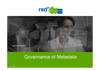 2015-­‐	
  ©	
  RSD	
  -­‐	
  1	
  
Bruno Emsellem
Governance et Metadata
 
