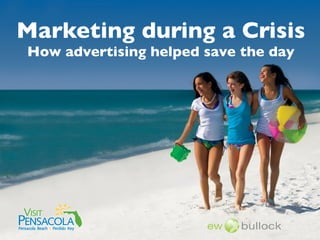 Marketing during a Crisis
    How advertising helped save the day




 VISIT
PENSACOLA
Pensacola Beach • Perdido Key
 