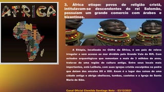 3. África etíope: povos de religião cristã,
intitulavam-se descendentes do rei Salomão,
possuíam um grande comercio com ár...