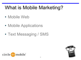 What is Mobile Marketing?Mobile WebMobile ApplicationsText Messaging / SMS8