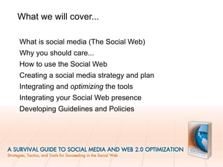 What we will cover... What is social media (The Social Web) 
