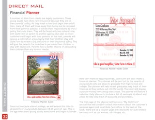DIRECT MAIL
              Financial Planner
              A number of State Farm clients are legacy customers. These
              young adults have State Farm insurance because they are on
              their parents’ policy. As they finish school and begin their adult
              lives, many of them will move away from home and be removed
              from their parent’s policies. It will be their responsibility to find a
              policy that suits them. They will be faced with two options: stay
              with State Farm or switch to another agency. Our plan to retain
              customers will begin with their parents. In the mail, parents will
              receive a notification encouraging that their children stay with
              State Farm to receive a 5% discount on their insurance policy. This
              will give the parents the incentive to persuade their children to
              stay with State Farm. Parents have a better chance of persuading
              their children than any form of media.




                                                                                                            Financial Planner Inside Cover




                                                                                        their own financial responsibilities. State Farm will also create a
                                                                                        financial planner. This planner will be sent out to the parents of
DIRECT MAIL




                                                                                        young adults who are about to graduate from high school and
                                                                                        college. The planner will help recent graduates keep track of their
                                                                                        finances as they venture out into the world. The cover will display
                                                                                        a picture money trees along side a road. The planner will feature a
                                                                                        calendar/daily planner to include a list of seminars to attend and
                                                                                        a tool to help keep track of accounts and purchases.

                                    Financial Planner Cover                             The first page of the planner will feature a “My State Farm”
                                                                                        section that will contain contact information about the customer’s
              Since not everyone attends college, we will extend this offer to          personal agent and local State Farm office. In the back of the
              all parents of young adults between 18-25 years of age. This is           book, there will be a coupon page with discounts for auto-related
              the age when most young adults leave home and begin to handle             services such as car washes, oil changes, etc.

22
 
