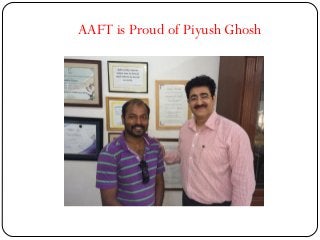 AAFT is Proud of Piyush Ghosh
 