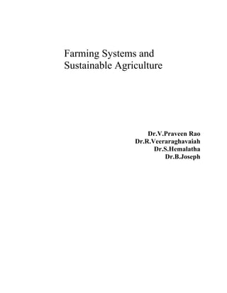 Farming Systems and
Sustainable Agriculture
Dr.V.Praveen Rao
Dr.R.Veeraraghavaiah
Dr.S.Hemalatha
Dr.B.Joseph
 