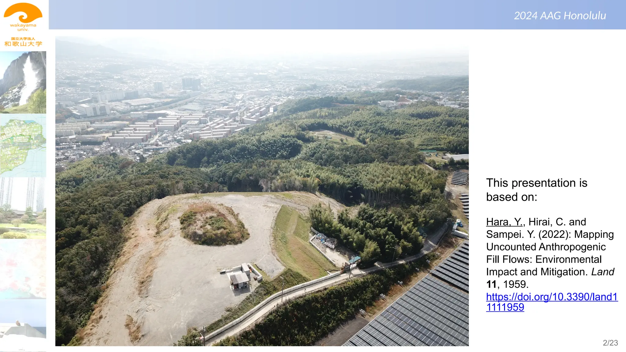 景観生態学（第１回）
2024 AAG Honolulu
This presentation is
based on:
Hara, Y., Hirai, C. and
Sampei. Y. (2022): Mapping
Uncounted Anthropogenic
Fill Flows: Environmental
Impact and Mitigation. Land
11, 1959.
https://doi.org/10.3390/land1
1111959
2/23
 