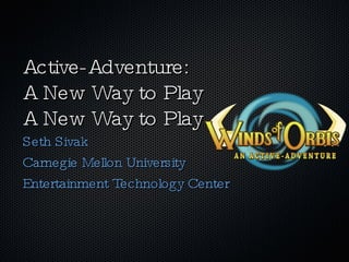Active-Adventure: A New Way to Play A New Way to Play ,[object Object],[object Object],[object Object]