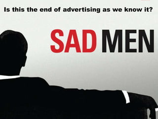 Is this the end of advertising as we know it?
 