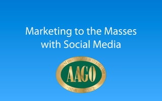 Marketing to the Masses
  with Social Media
 