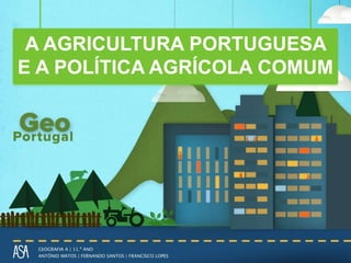 A AGRICULTURA PORTUGUESA
E A POLÍTICA AGRÍCOLA COMUM
 