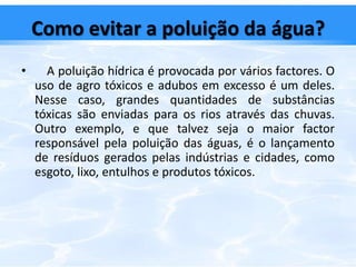 Como poupar água?Poupe água na cozinha. Use o lavatório tapado para lavar a loiça, em vez de deixar a água a correr.