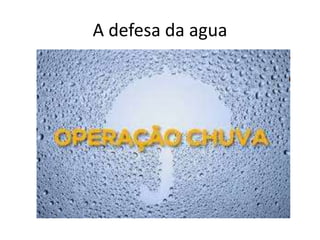 A defesa da agua 
