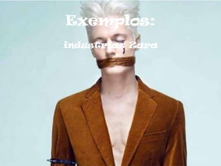 Exemplos:
industrias Zara
 