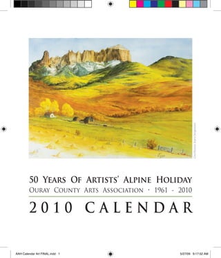 Courthouse, Joyce Jorgensen

50 Years Of Artists’ Alpine Holiday
Ouray County Arts Association • 1961 - 2010

2010 CALENDAR
AAH Calendar Art FINAL.indd 1

5/27/09 9:17:52 AM

 