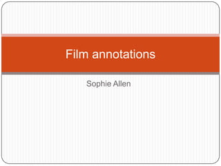 Film annotations

   Sophie Allen
 