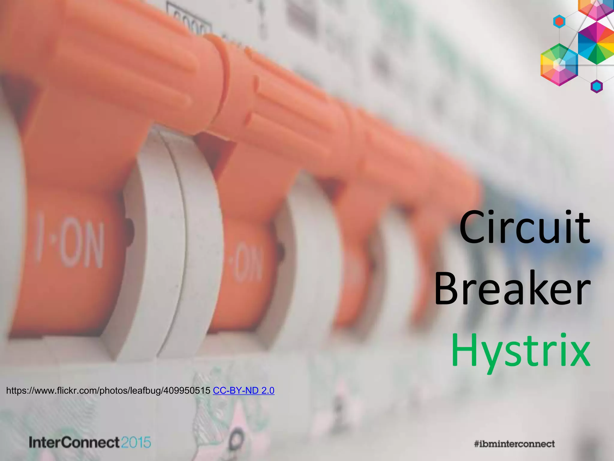 Circuit
Breaker
Hystrix
https://www.flickr.com/photos/leafbug/409950515 CC-BY-ND 2.0
 