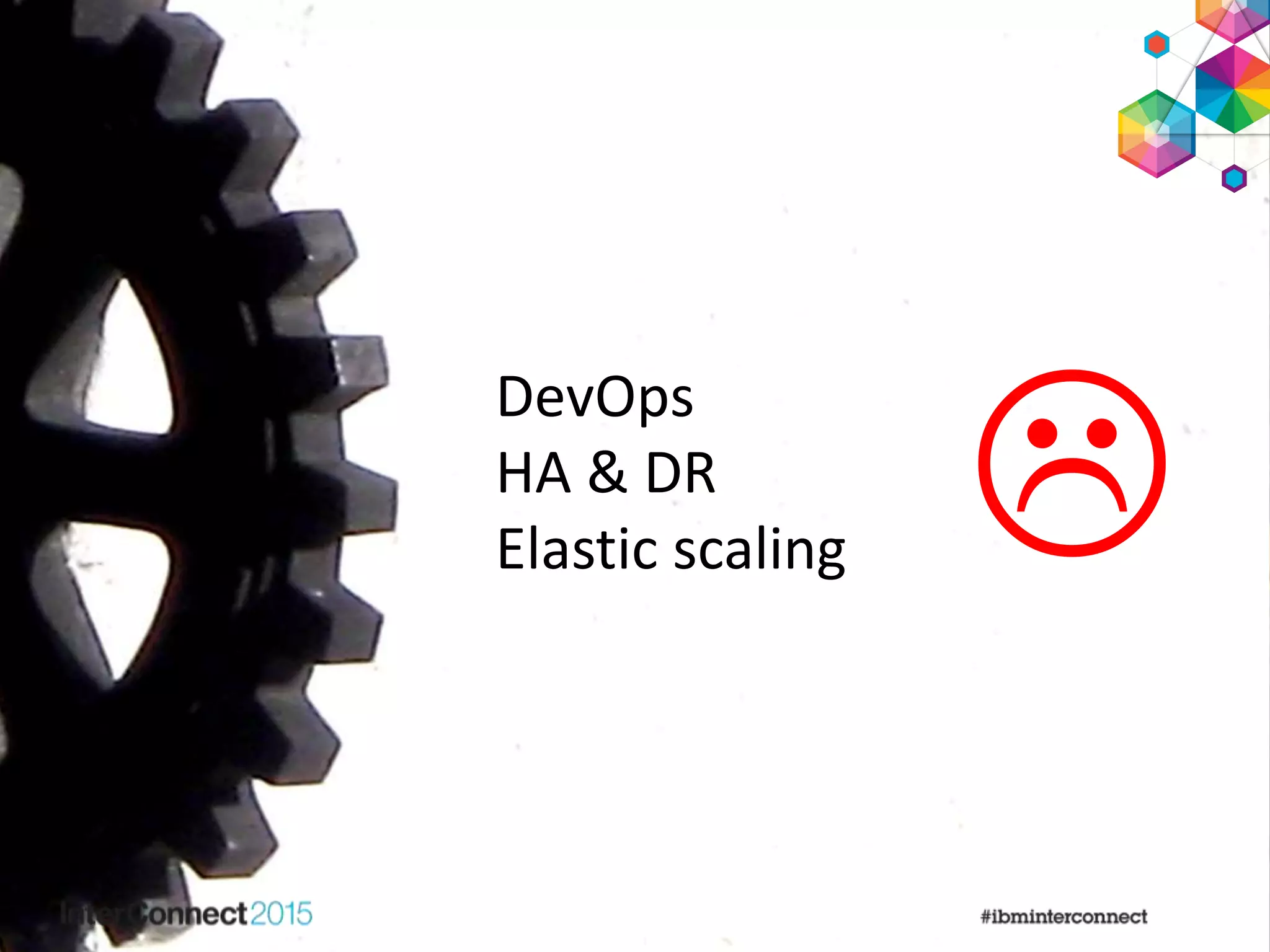
DevOps
HA & DR
Elastic scaling
 