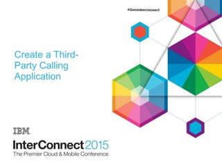 Create a Third-
Party Calling
Application
 