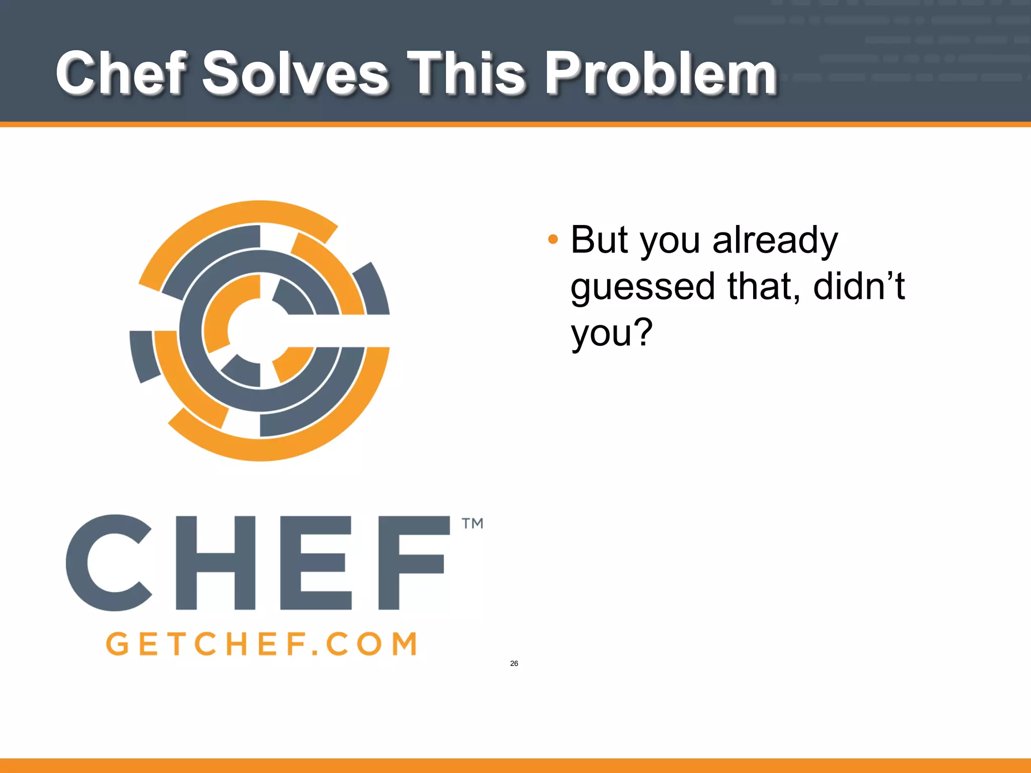 Chef Solves This Problem
• But you already
guessed that, didn’t
you?
26
 