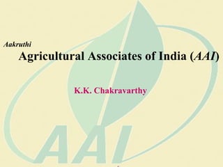 Aakruthi
    Agricultural Associates of India (AAI)

              K.K. Chakravarthy
 