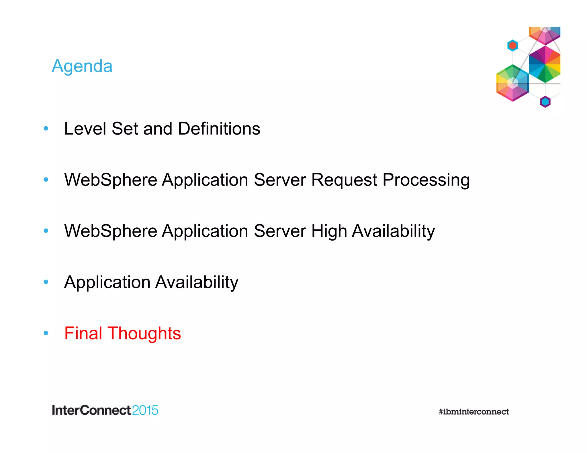 Agenda
• Level Set and Definitions
• WebSphere Application Server Request Processing
• WebSphere Application Server High Availability
• Application Availability
• Final Thoughts
 
