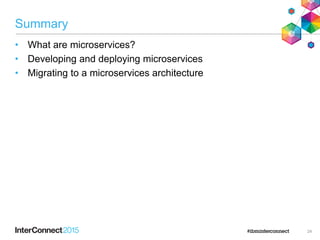 Summary
• What are microservices?
• Developing and deploying microservices
• Migrating to a microservices architecture
24
 
