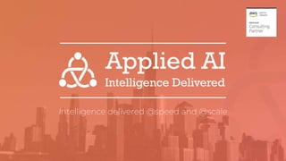 Intelligence delivered @speed and @scale
 