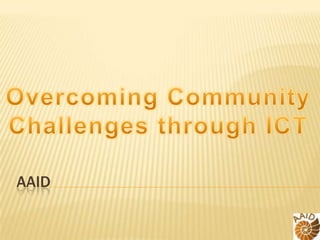 AAID Overcoming Community Challenges through ICT 