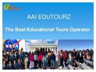 AAI EDUTOURZ
The Best Educational Tours Operator
 