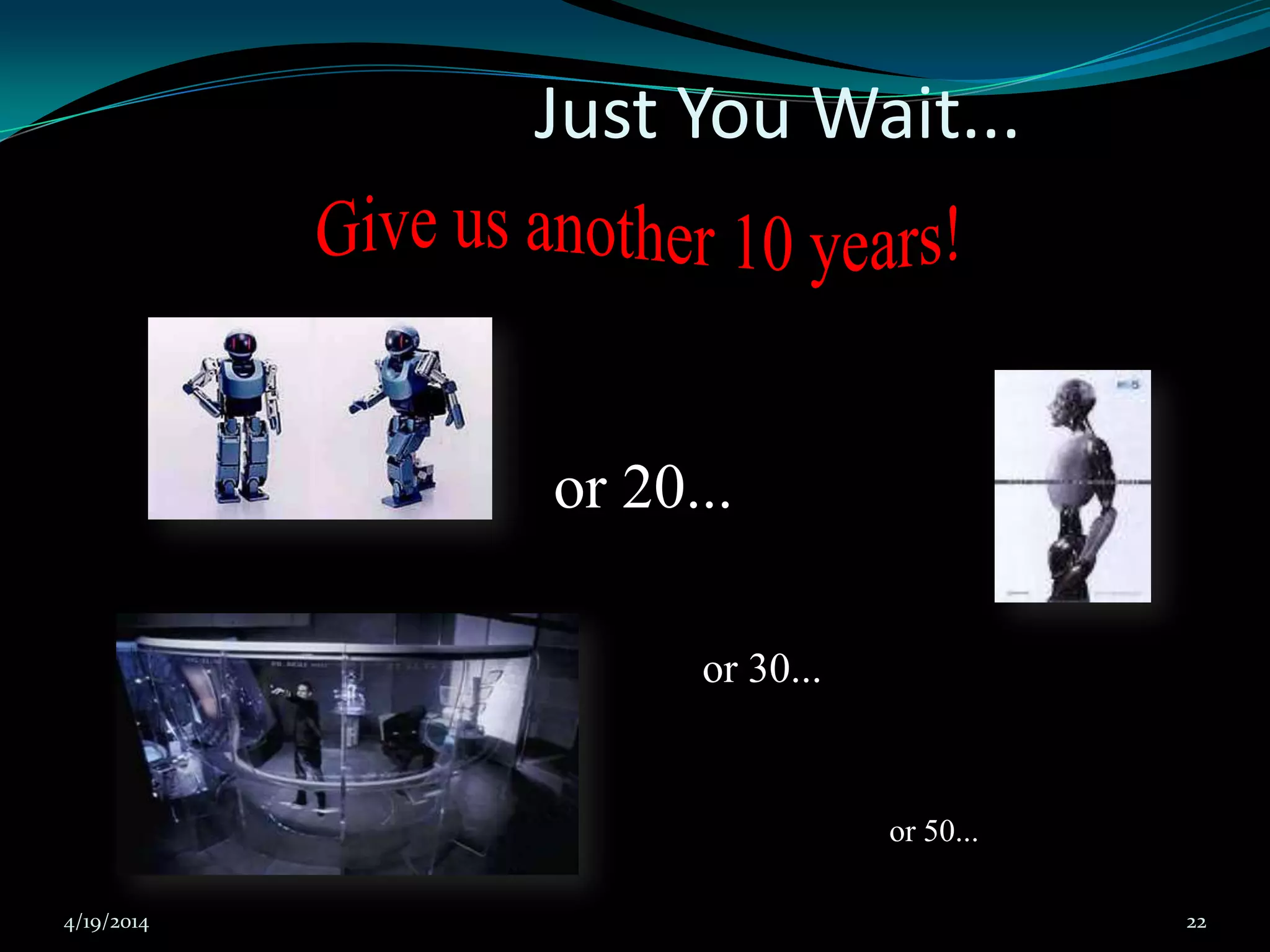 Just You Wait...
or 20...
or 30...
or 50...
4/19/2014 22
 