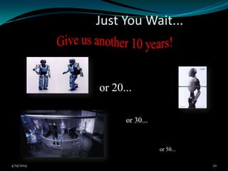 Just You Wait...
or 20...
or 30...
or 50...
4/19/2014 22
 